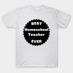 Best Homeschool Teacher Ever. Back to Homeschooling Appreciation Gift for the Mom or Dad Teacher in Your Home. T-Shirt